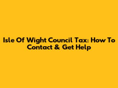 Isle Of Wight Council Tax: How To Contact & Get Help