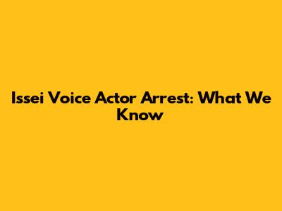 Issei Voice Actor Arrest: What We Know