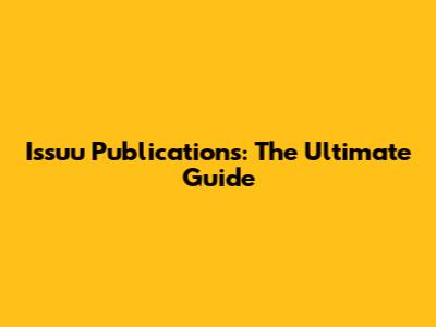 Issuu Publications: The Ultimate Guide