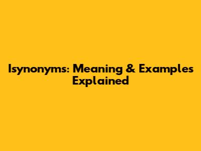 Isynonyms: Meaning & Examples Explained