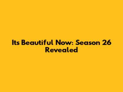 It's Beautiful Now: Season 26 Revealed