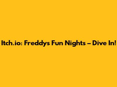Itch.io: Freddy's Fun Nights – Dive In!