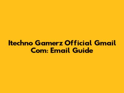 Itechno Gamerz Official Gmail Com: Email Guide