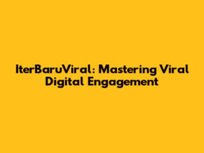 IterBaruViral: Mastering Viral Digital Engagement