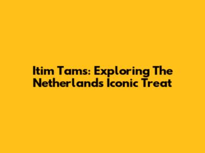 Itim Tams: Exploring The Netherlands' Iconic Treat