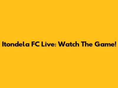 Itondela FC Live: Watch The Game!