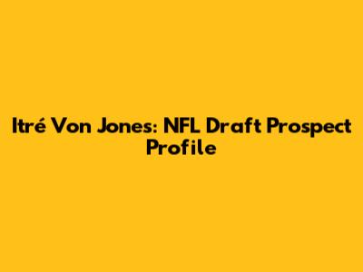 Itré Von Jones: NFL Draft Prospect Profile