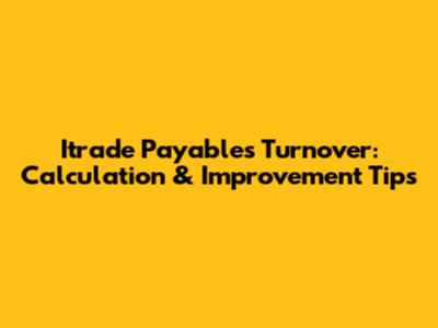 Itrade Payables Turnover: Calculation & Improvement Tips