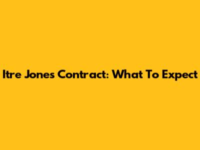 Itre Jones' Contract: What To Expect