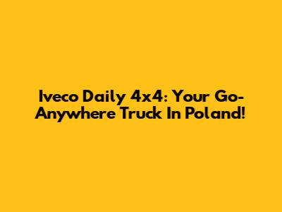 Iveco Daily 4x4: Your Go-Anywhere Truck In Poland!