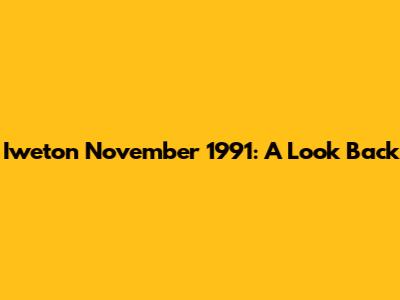 Iweton November 1991: A Look Back