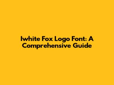 Iwhite Fox Logo Font: A Comprehensive Guide