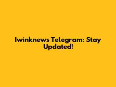 Iwinknews Telegram: Stay Updated!