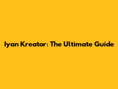 Iyan Kreator: The Ultimate Guide