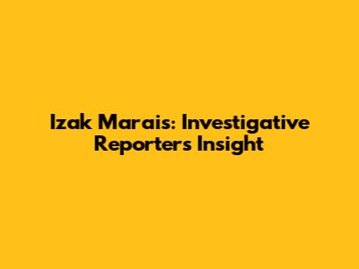 Izak Marais: Investigative Reporter's Insight