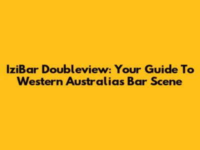 IziBar Doubleview: Your Guide To Western Australia's Bar Scene