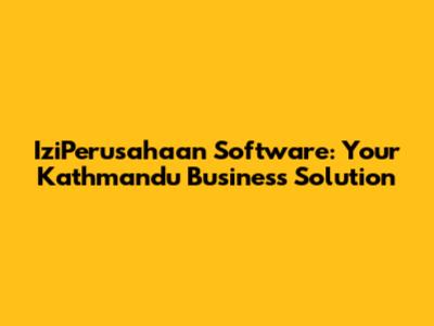 IziPerusahaan Software: Your Kathmandu Business Solution