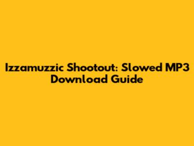 Izzamuzzic Shootout: Slowed MP3 Download Guide