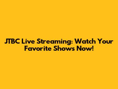 JTBC Live Streaming: Watch Your Favorite Shows Now!