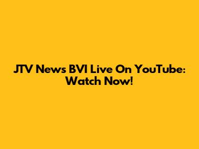 JTV News BVI Live On YouTube: Watch Now!