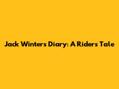Jack Winter's Diary: A Rider's Tale