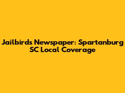 Jailbirds Newspaper: Spartanburg SC Local Coverage