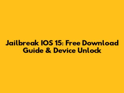 Jailbreak IOS 15: Free Download Guide & Device Unlock