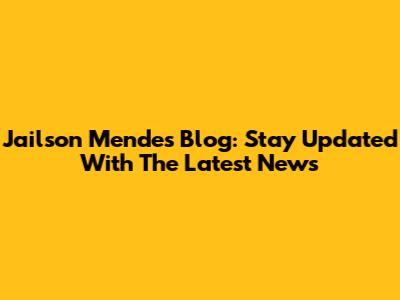 Jailson Mendes Blog: Stay Updated With The Latest News