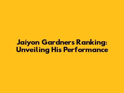 Jaiyon Gardner's Ranking: Unveiling His Performance