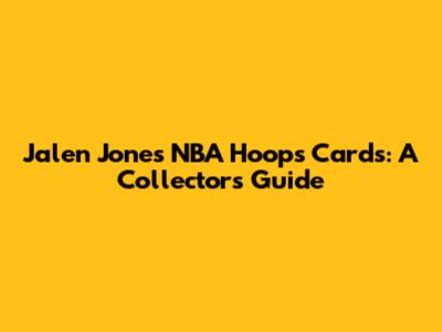 Jalen Jones NBA Hoops Cards: A Collector's Guide