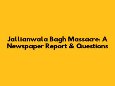 Jallianwala Bagh Massacre: A Newspaper Report & Questions