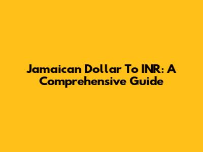 Jamaican Dollar To INR: A Comprehensive Guide
