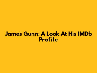 James Gunn: A Look At His IMDb Profile