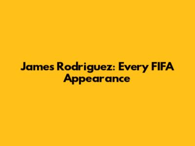 James Rodriguez: Every FIFA Appearance