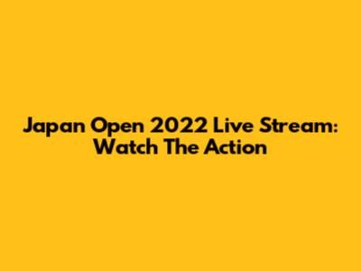 Japan Open 2022 Live Stream: Watch The Action