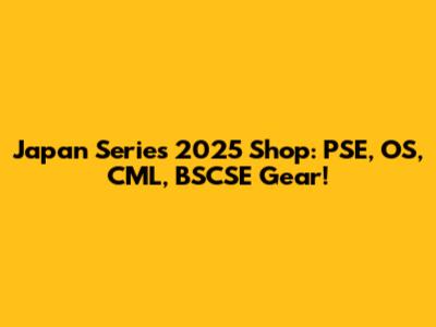 Japan Series 2025 Shop: PSE, OS, CML, BSCSE Gear!