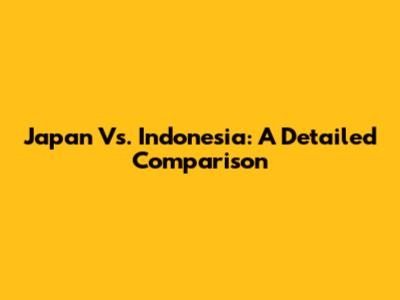 Japan Vs. Indonesia: A Detailed Comparison