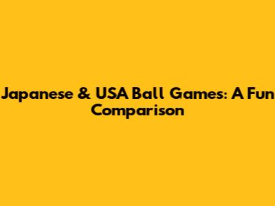 Japanese & USA Ball Games: A Fun Comparison