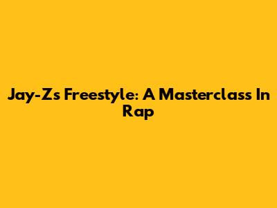 Jay-Z's Freestyle: A Masterclass In Rap