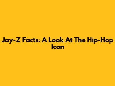 Jay-Z Facts: A Look At The Hip-Hop Icon