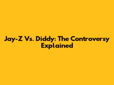 Jay-Z Vs. Diddy: The Controversy Explained
