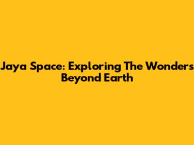Jaya Space: Exploring The Wonders Beyond Earth