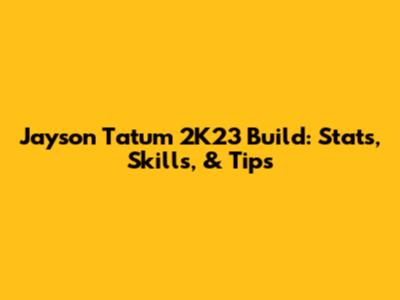 Jayson Tatum 2K23 Build: Stats, Skills, & Tips