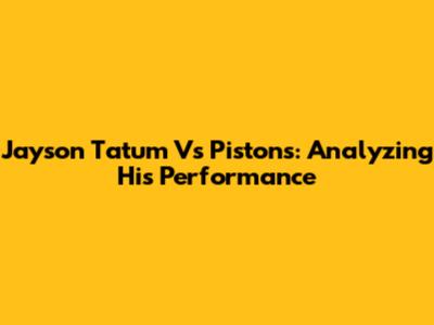 Jayson Tatum Vs Pistons: Analyzing His Performance