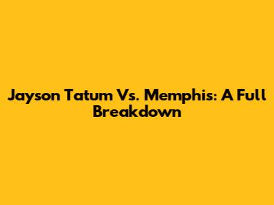 Jayson Tatum Vs. Memphis: A Full Breakdown