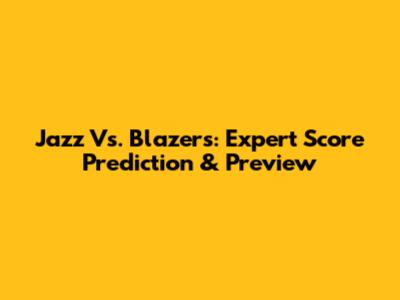 Jazz Vs. Blazers: Expert Score Prediction & Preview
