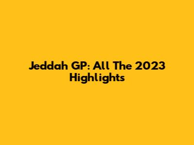 Jeddah GP: All The 2023 Highlights