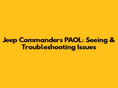 Jeep Commander's PAOL: Seeing & Troubleshooting Issues