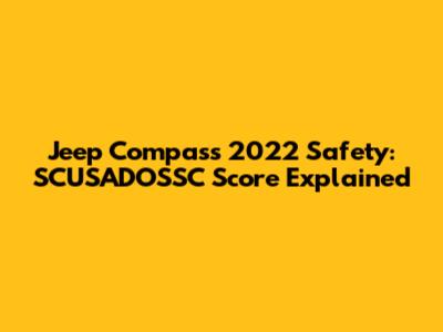 Jeep Compass 2022 Safety: SCUSADOSSC Score Explained