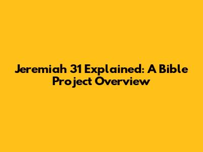 Jeremiah 31 Explained: A Bible Project Overview
